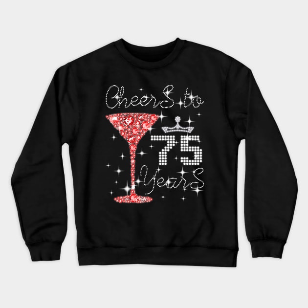 Queen Girl Princess Cheers To 75 Years Old Happy Birthday Crewneck Sweatshirt by Cortes1